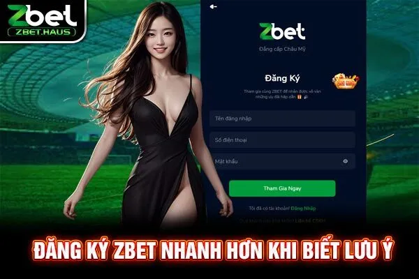 Đăng ký Zbet nhanh hơn khi biết lưu ý
